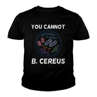 You Cannot B Cereus Organisms Biology Science Youth T-shirt | Mazezy
