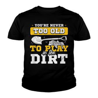 Youre Never Too Old To Play In The Dirt Gardener Hobby Gift Youth T-shirt - Thegiftio UK