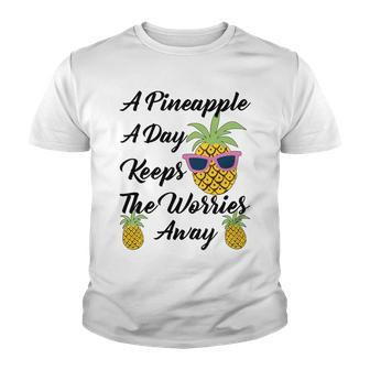 A Pineapple A Day Keeps The Worries Away Funny Pineapple Gift Pineapple Lover Youth T-shirt - Monsterry