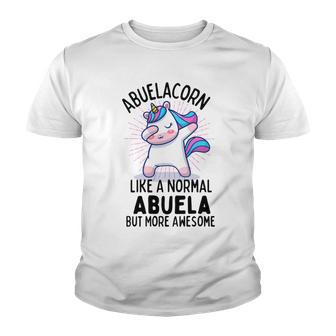 Abuelacorn Funny Unicorn Dabbing Gift Like A Normal Abuela But More Awesome Youth T-shirt | Favorety