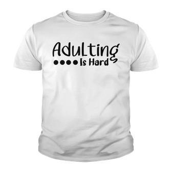 Adulting Is Hard Youth T-shirt | Favorety CA