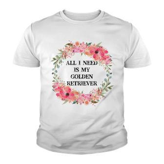 All I Need Is My Golden Retriever Youth T-shirt | Favorety CA