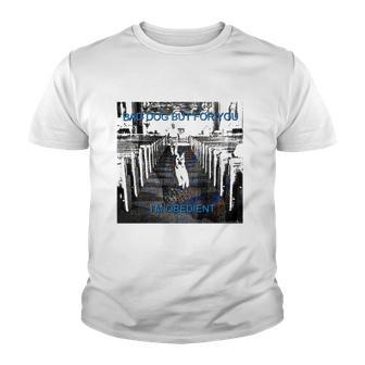 Bad Dog But For You Im Obedient Youth T-shirt - Thegiftio UK