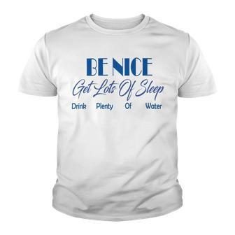Be Nice Get Lots Of Sleep Drink Plenty Of Water Youth T-shirt | Favorety