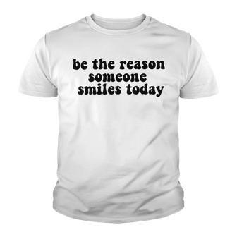 Be The Reason Smiles Today Youth T-shirt | Favorety