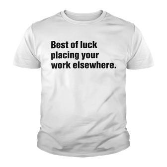 Best Of Luck Placing Your Work Elsewhere Youth T-shirt | Favorety AU