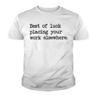 Best Of Luck Placing Your Work Elsewhere Youth T-shirt | Favorety