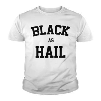 Black As Hail Funny Youth T-shirt | Favorety AU