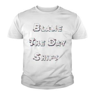 Blame The Day Shift T Shirt For Night Shifters Youth T-shirt | Favorety