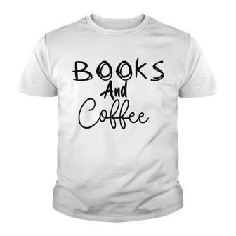 Books And Coffee Books Lover Tee Coffee Lover Gift For Books Lover Gift For Coffee Lover Book Readers Gift Youth T-shirt | Favorety CA