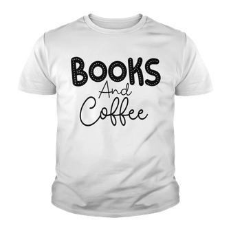 Books And Coffee Books Lover Tee Coffee Lover Gift For Books Lover Gift For Coffee Lover Youth T-shirt | Favorety UK