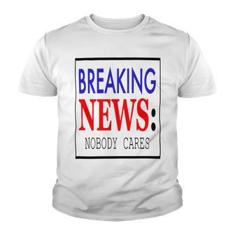 Breaking News - Nobody Cares Youth T-shirt | Favorety