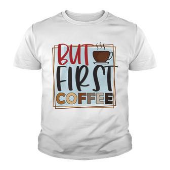 But First Coffee Youth T-shirt | Favorety UK