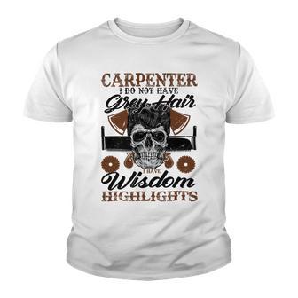 Carpenter I Do Not Have Grey Hair 289 Shirt Youth T-shirt | Favorety UK