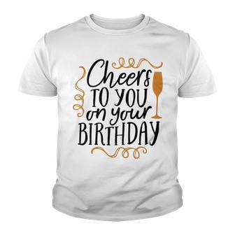 Cheers To You On Your Birthday Youth T-shirt | Favorety DE