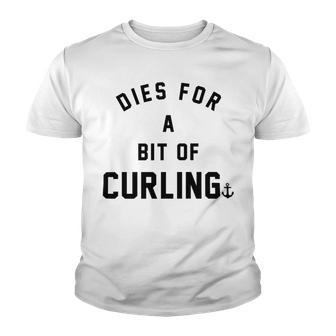 Dies For A Bit Of Curling Youth T-shirt | Favorety