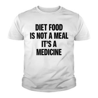 Diet Food Is Not A Meal Its A Medicine V2 Youth T-shirt | Favorety UK