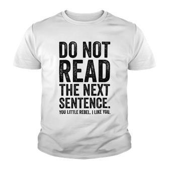 Do Not Read The Next Sentence You Little Rebel I Like You Funny Saying Youth T-shirt | Favorety CA