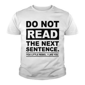 Do Not Read The Next Sentence You Little Rebel I Like You Funny Saying Youth T-shirt | Favorety UK