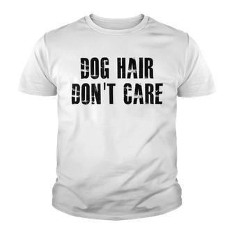 Dog Hair Dont Care Youth T-shirt | Favorety DE