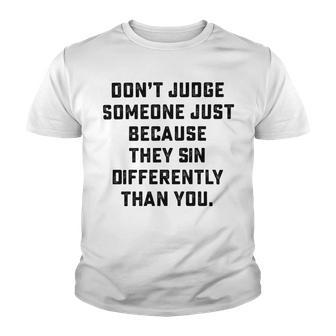 Dont Judge Someone Just Because They Sin Differently Than You Youth T-shirt | Favorety UK