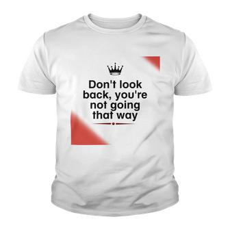 Dont Look Back Youre Not Going That Way Youth T-shirt | Favorety