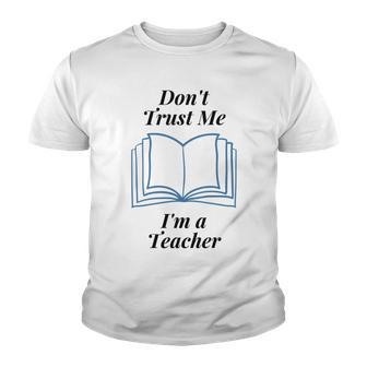 Dont Trust Me Im A Teacher Youth T-shirt | Favorety UK