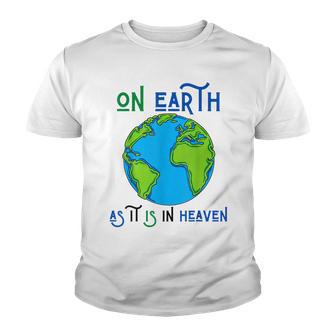 Earth Day On Earth As It Is In Heaven God Planet Love World Youth T-shirt - Thegiftio UK