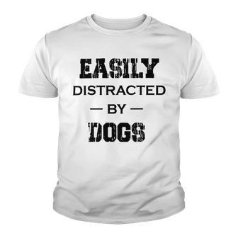 Easily Distracted By Dogs Funny Dogs Quotes Gift For Dogs Lovers Youth T-shirt | Favorety