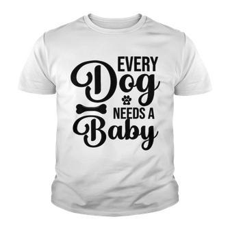 Every Dog Needs A Baby 768 Trending Shirt Youth T-shirt | Favorety UK