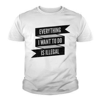 Everything I Want To Do Is Illegal Sticker Design Everything I Want To Do Is Illegal Stickers Youth T-shirt | Favorety UK