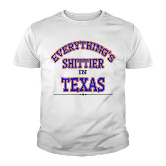 Everythings Shittier In Texas Youth T-shirt | Favorety