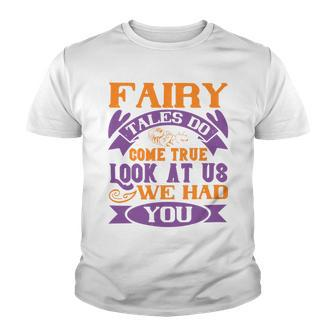 Fairy Tales Do Come True Look At Us We Had You Baby Shirt Gift For Family Toddler T Shirt Baby Bodysuit Youth T-shirt - Monsterry AU