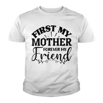 First My Mother Forever My Friend 735 Trending Shirt Youth T-shirt | Favorety AU