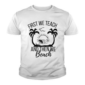 First We Teach And Then We Beach Youth T-shirt | Favorety DE