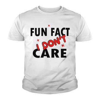 Fun Fact I Dont Care Sarcasm V2 Youth T-shirt | Favorety