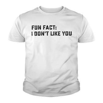 Fun Fact I Dont Like You V2 Youth T-shirt | Favorety AU