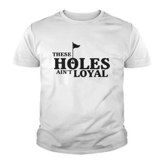 Funny Golf Golfing Music Rap Holes Aint Loyal Cool Quote Youth T-shirt - Thegiftio UK