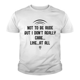 Funny Not To Be Rude But I Don T Really Care Likeat All Youth T-shirt | Favorety DE