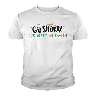 Go Shorty Its Your Birthday Youth T-shirt | Favorety DE