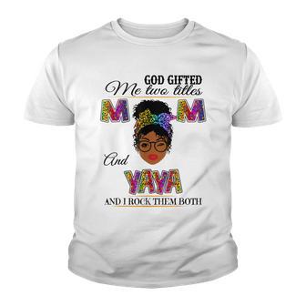 God Gifted Me Two Titles Mom And Yaya Black Mothers Day 2022 Youth T-shirt - Thegiftio UK