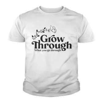 Grow Through What You Go Through Youth T-shirt | Favorety