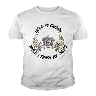 Hold My Crown While I Finish My Chemo V4 Youth T-shirt | Favorety