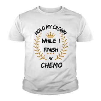 Hold My Crown While I Finish My Chemo V6 Youth T-shirt | Favorety DE