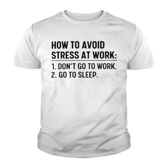 How To Avoid Stress At Work Dont Go To Work Youth T-shirt | Favorety