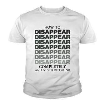 How To Disappear Completely And Never Be Found Youth T-shirt | Favorety AU