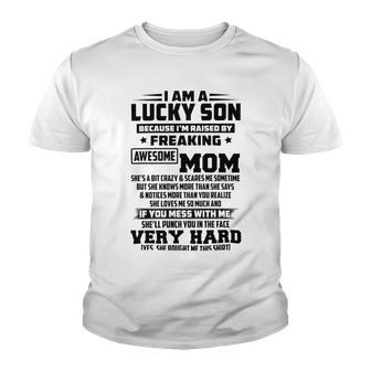 I Am A Lucky Son Because Im Raised By A Freaking Awesome Mom Shes A Bit Crazy And Scares Me V2 Youth T-shirt | Favorety