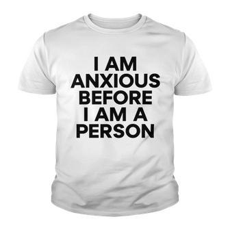 I Am Anxious Before I Am A Person V2 Youth T-shirt | Favorety CA