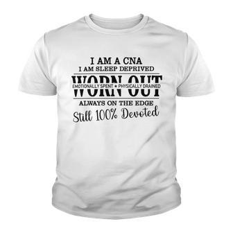 I Am Cna I Am Sleep Deprived Worn Out Always On The Edge Still 100 Devoted V2 Youth T-shirt | Favorety AU