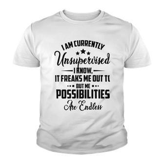 I Am Currently Unsupervised I Know It Freaks Me Out To But The Possibilities Are Endlesspng V2 Youth T-shirt | Favorety UK